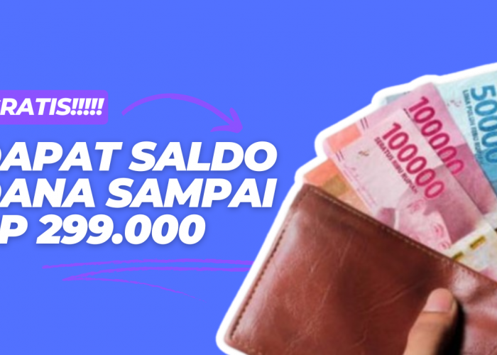 Aplikasi yang Bisa Kamu Gunakan untuk Mendapatkan Saldo DANA Gratis Sampai Rp 299.000, Buruan Instal