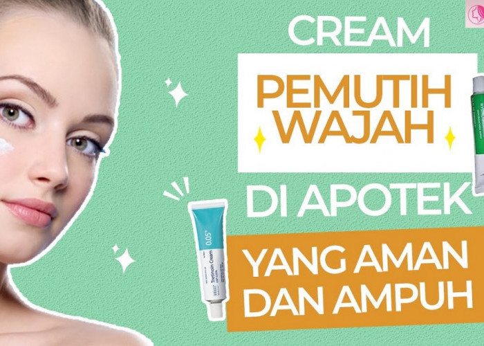 3 Rekomendasi Cream Pemutih Wajah yang Paling Aman di Apotik, Bikin Wajah Glowing Cepat Anti Flek Hitam Tebal