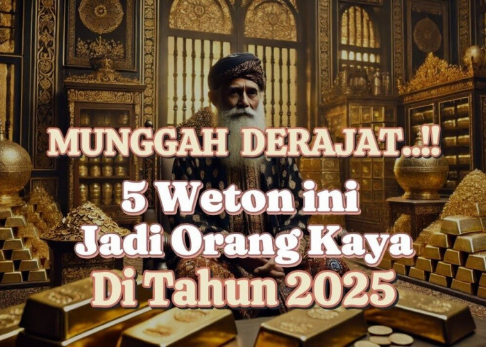 Munggah Derajat! Inilah 5 Weton yang Diprediksi Akan Jadi Orang Kaya di Tahun 2025