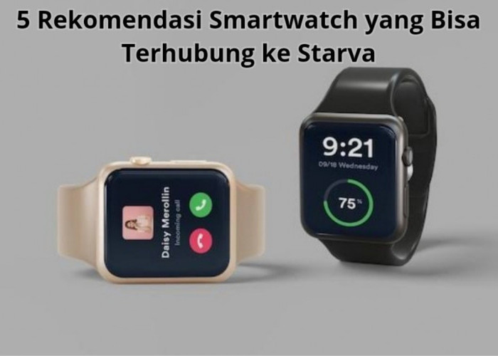 5 Rekomendasi Smartwatch yang Bisa Terhubung ke Starva, Harga Dibawah Rp 1 Juta