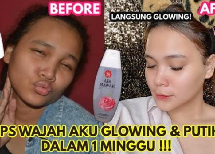 5 Cara Cepat Membuat Wajah Glowing dengan Air Mawar, Bikin Awet Muda Bebas Flek Hitam Secara Alami