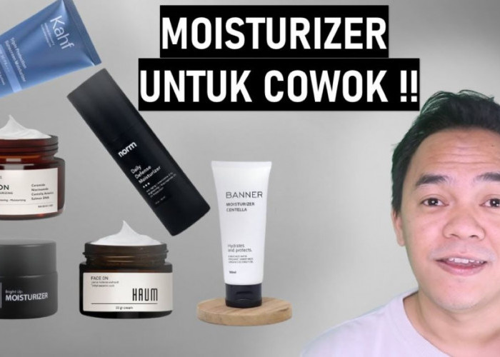 3 Moisturizer Cowok yang Bagus untuk Perawatan Kulit Sehari-Hari, Rahasia Wajah Cerah dan Awet Muda