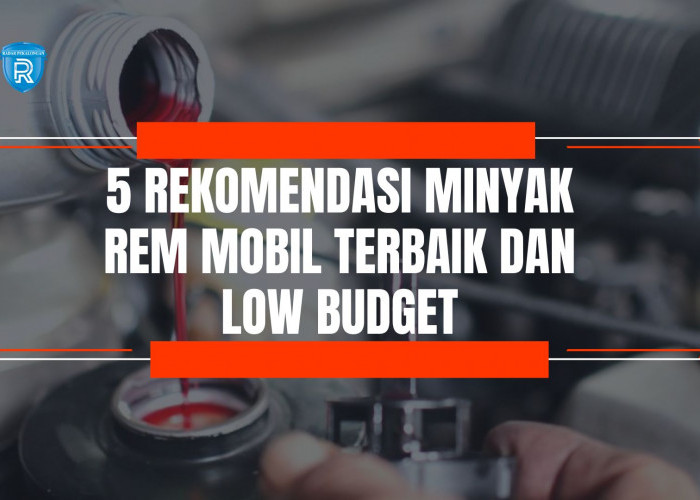 5 Rekomendasi Minyak Rem Mobil Terbaik dan Low Budget, Mulai dari Harga 50 Ribuan