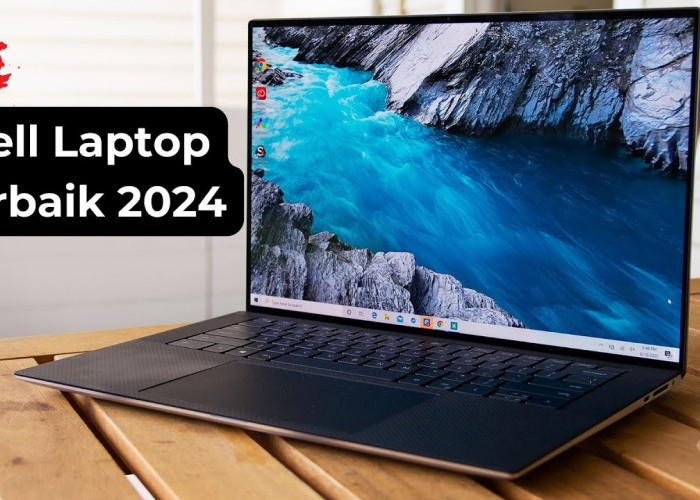 3 Rekomendasi Laptop Dell Berkualitas dengan Harga yang Ramah di Kantong dan Terbaru Mei 2024