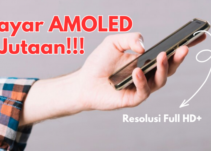 4 HP Layar AMOLED Resolusi Full HD+ Harga 1 Jutaan, Paling Worth It dengan Visual Jernih & Nyaman di Mata!