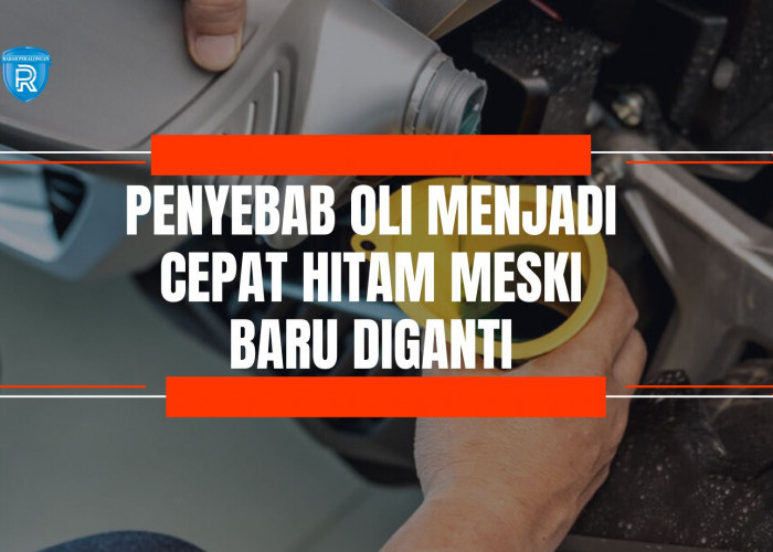 Jangan Anggap Sepele! Oli Jadi Cepat Hitam Meski Baru Diganti, Ternyata Ini Penyebabnya