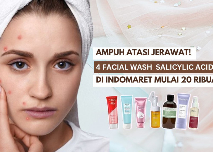 Ampuh Atasi Jerawat! Ini 4 Rekomendasi Facial Wash yang Mengandung Salicylic Acid di Indomaret Mulai 20 Ribuan