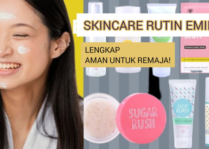 Paket Lengkap! Daftar Skincare Rutin dari Emina di Bawah 30 Ribu Ekstra Melembabkan, Aman untuk Remaja