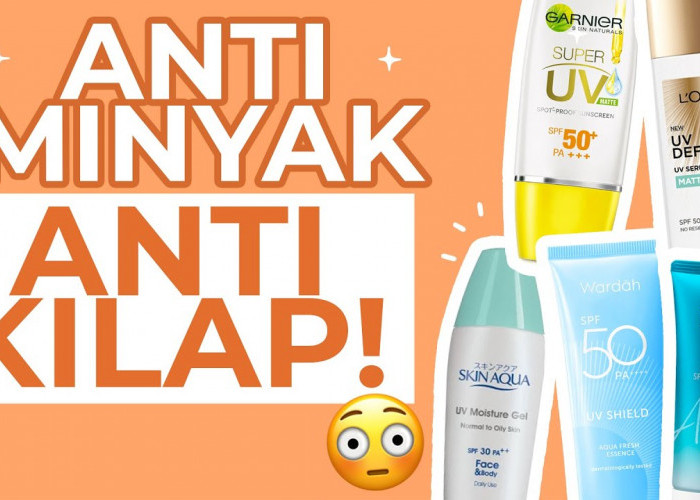 4 Pilihan Sunscreen Matte Anti Kusam Cocok untuk Wajah Berminyak, Wajah Terlindungi Tanpa Tampilan Kusam
