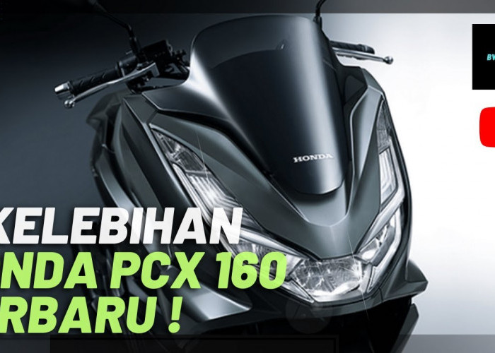Simak Sebelum Beli! Inilah Kelebihan Motor Honda PCX 160 yang Wajib Diketahui, Tertarik untuk Coba? 