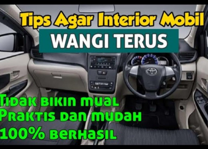 5 Tips dan Trik Agar Kabin Mobil Tetap Wangi dan Segar dengan Mudah, Perjalanan Akan Nyaman dan Menyenangkan!