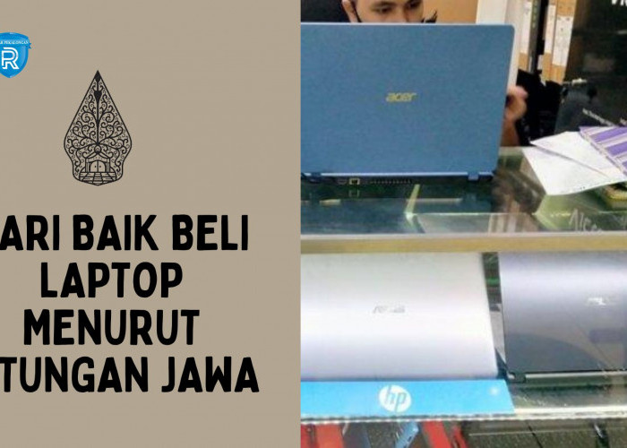 Inilah Hari Baik Membeli Laptop Menurut Hitungan Jawa, Beserta Rekomendasi Mereknya