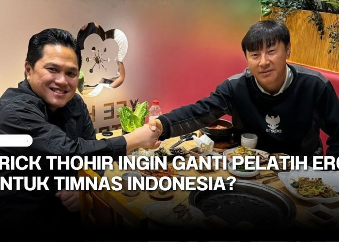 Rumor Erick Thohir Ganti Shin Tae-yong di Timnas Indonesia, Pelatih Eropa Masuk Radar! Benarkah?