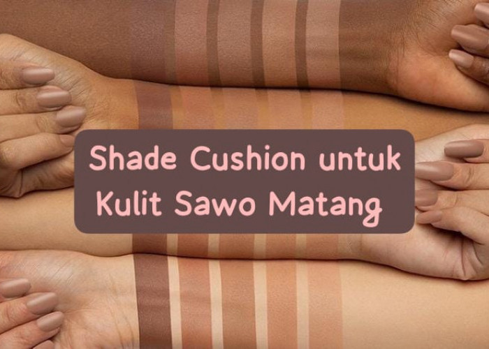 Rekomendasi Top 5 Cushion Lokal untuk Kulit Sawo Matang, Bikin Kulit Tampak Lebih Cerah dan Glowing