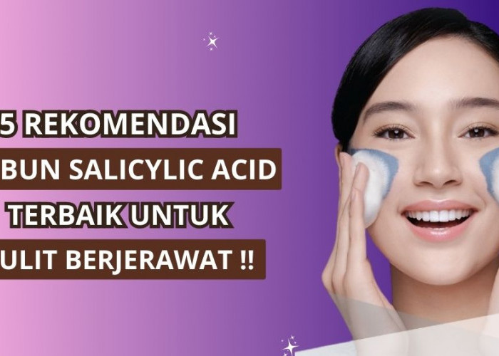 5 Rekomendasi Sabun Wajah yang Mengandung Salicylic Acid, Cocok untuk Mengatasi Jerawat Sampai Tuntas