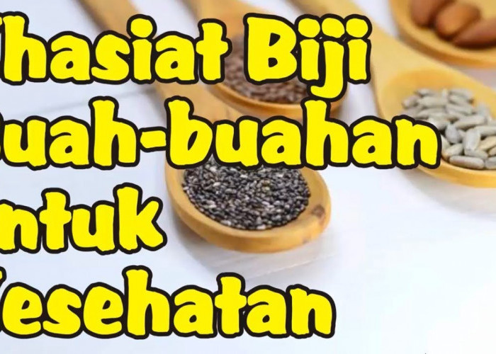 Ternyata Banyak Manfaatnya, Inilah Biji Buah yang Baik untuk Kesehatan yang Perlu Kamu Ketahui