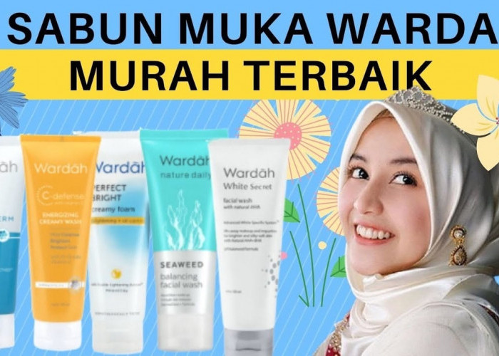 5 Sabun Cuci Muka Wardah Terbaik untuk Semua Jenis Kulit, Atasi Kulit Kering Hingga Berjerawat 20 Ribuan Aja!