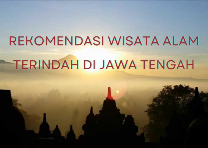 Wisata Jateng! Inilah 5 Rekomendasi Wisata Alam Terindah di Jawa Tengah, Dijamin Bikin Nagih