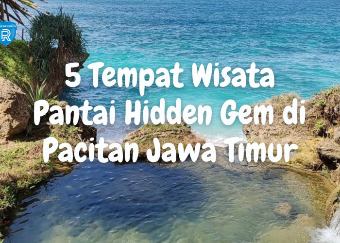 5 Tempat Wisata Pantai Hidden Gem di Pacitan Jawa Timur yang Wajib Dikunjungi Saat Liburan Akhir Pekan