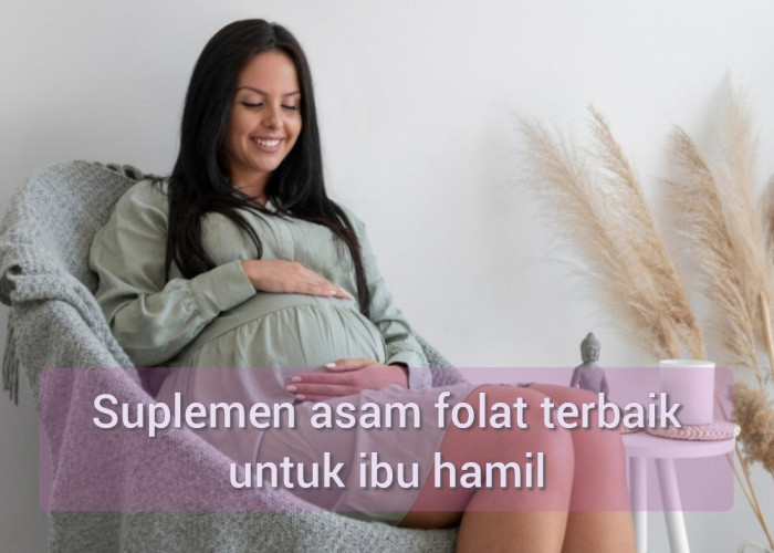 Buat Janin Sehat! Ini Dia 8 Suplemen Asam Folat Terbaik untuk Ibu Hamil