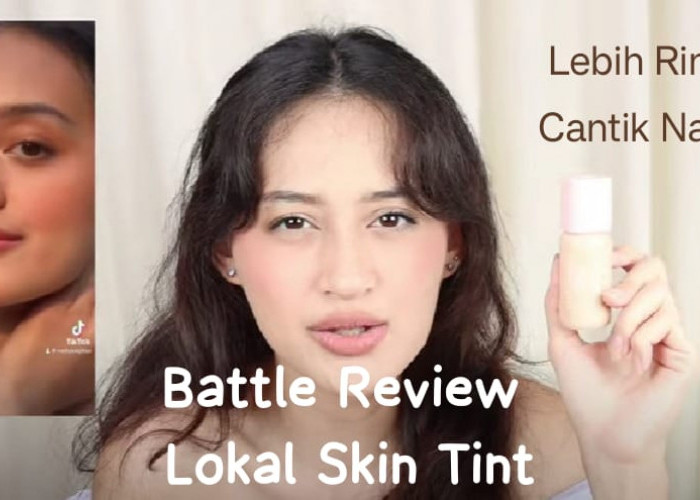 Review 4 Skin Tint Lokal untuk Alas Makeup Lebih Ringan, Mana Lebih Awet dan Efektif Menutup Noda di Wajah?