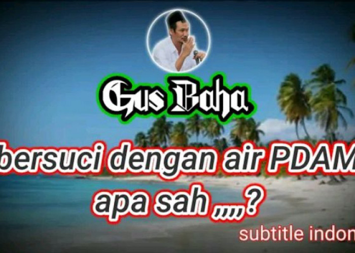 Gunakan Air PDAM Buat Bersuci, Sah atau Tidak? Begini Penjelasan Gus Baha