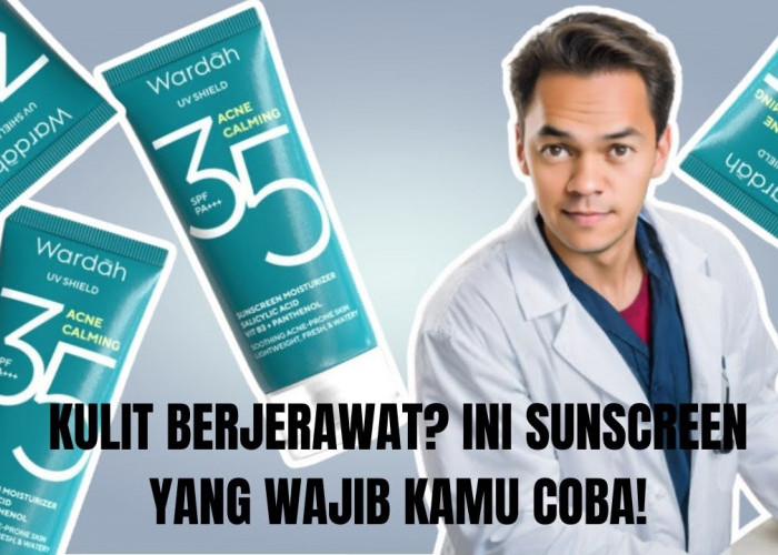 3 Rekomendasi Sunscreen Wardah untuk Kulit Berminyak dan Berjerawat, Mengandung SPF untuk Proteksi Kulit