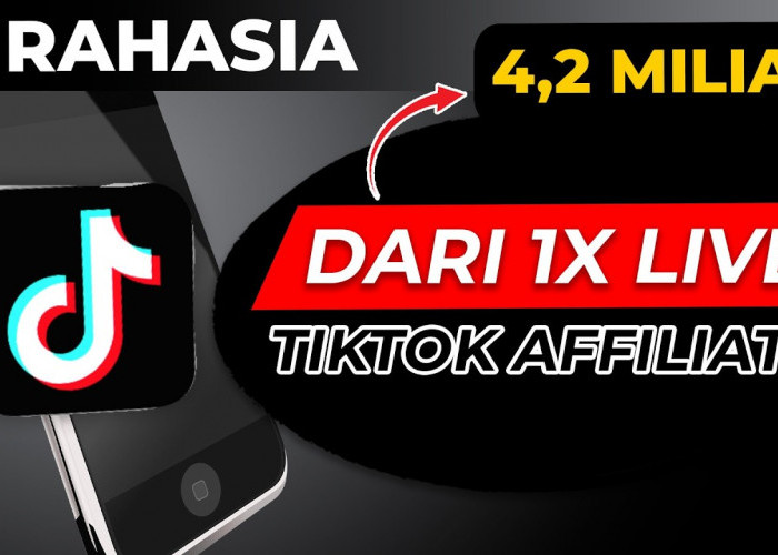 Terbukti Ampuh, Inilah Rahasia Sukses Tiktok Affiliate yang Bisa Kamu Coba untuk Menghasilkan Ratusan Juta