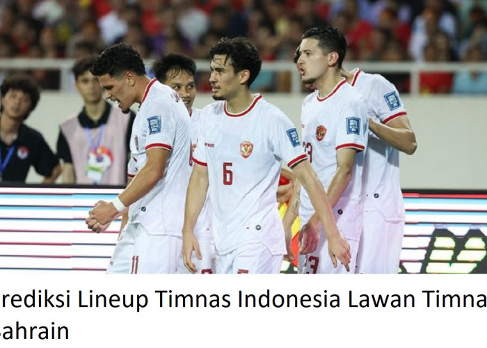 Berikut Prediksi Lineup Timnas Indonesia Lawan Timnas Bahrain, Yakin Menang?