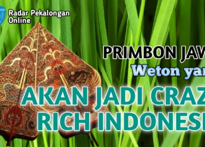 Inilah Weton yang Akan Jadi Crazy Rich Indonesia menurut Primbon Jawa, Apakah Kamu Akan Jadi Crazy Rich?