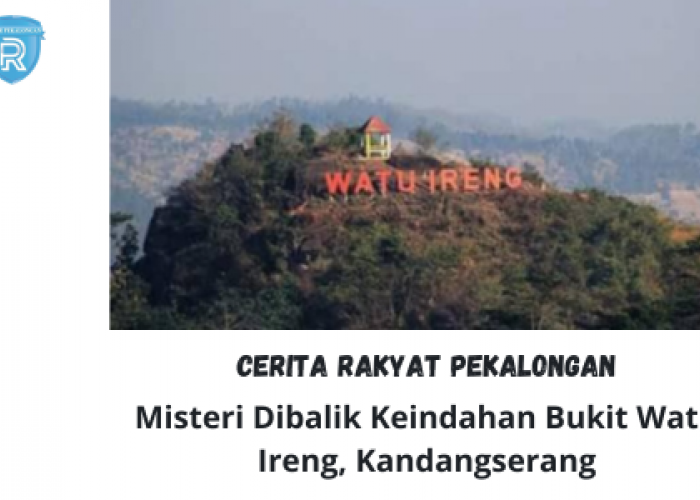 Cerita Rakyat Pekalongan: Misteri Dibalik Keindahan Bukit Watu Ireng di Kandangserang