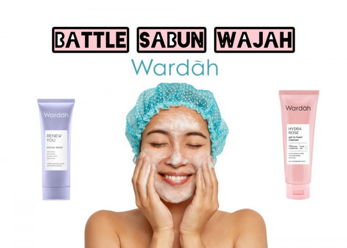 Review Battle Sabun Wajah Wardah Renew You Vs Hydra Rose di Kulit Kering, Mana yang Lebih Nampol dan Ga Bikin 