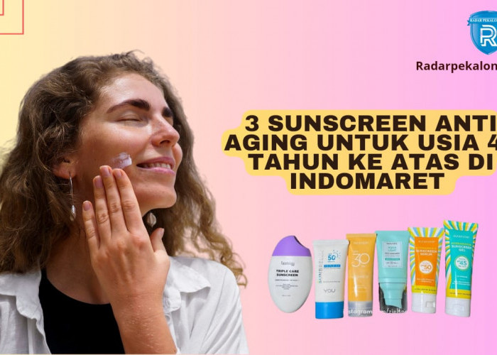 3 Sunscreen Anti Aging untuk Usia 40 Tahun Ke Atas di Indomaret, Kulit Jadi Glowing Awet Muda Dalam 1 Malam