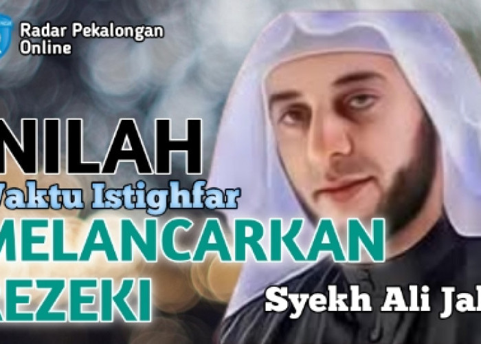 Mau Tahu Waktu Istighfar Melancarkan Rezeki menurut Syekh Ali Jaber yang Mustajab? Ini Dia Waktu-Waktunya