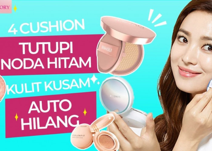 4 Cushion untuk Flek Hitam dan Pori-Pori, Tertutup Sempurna Bikin Wajah Flawless Tanpa Cela 