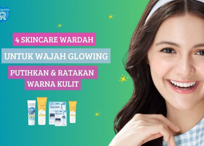 4 Skincare Wardah untuk Wajah Glowing, Putihkan dan Ratakan Warna Kulit Termasuk Kusam Plus Noda Hitam!