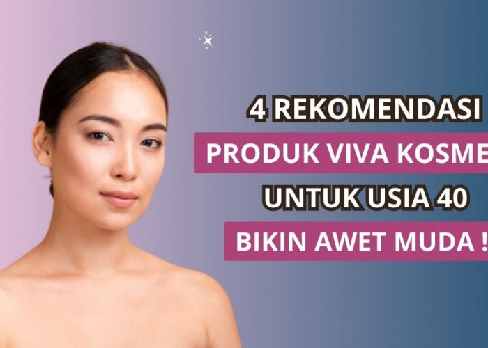 4 Rekomendasi Produk Viva Kosmetik untuk Usia 40, Bikin Awet Muda Bebas Tanda Penuaan