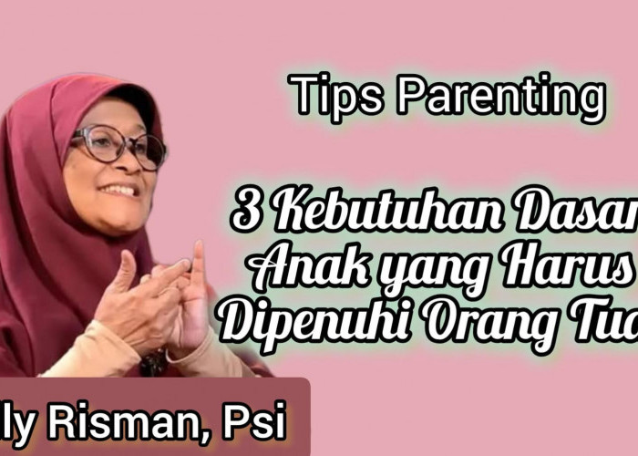 Catat! Ini Penjelasan Psikolog Anak Elly Risman tentang 3 Kebutuhan Dasar Anak yang Harus Orang Tua Penuhi