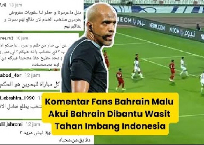 Komentar Fans Bahrain Malu Akui Timnasnya Dibantu Wasit Tahan Imbang Timnas Indonesia