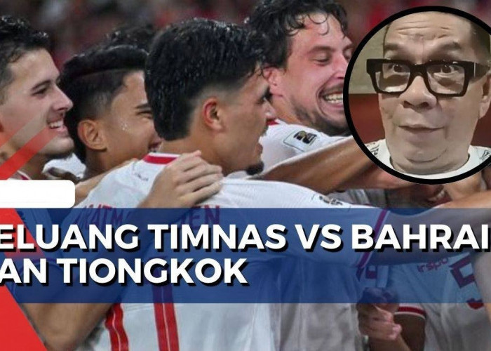 Kata Pengamat Soal Peluang Timnas Indonesia VS Bahrain dan China di Kualifikasi Piala Dunia 2026, Ternyata...