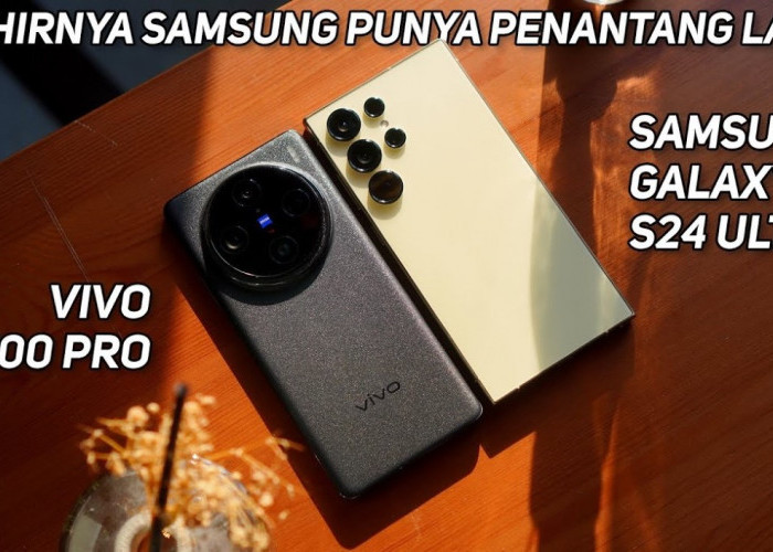 Duel HP Flagship! Inilah Perbedaan Hp Vivo X100 Pro dan Samsung Galaxy S24 Ultra, Kira-Kira Unggul Mana?