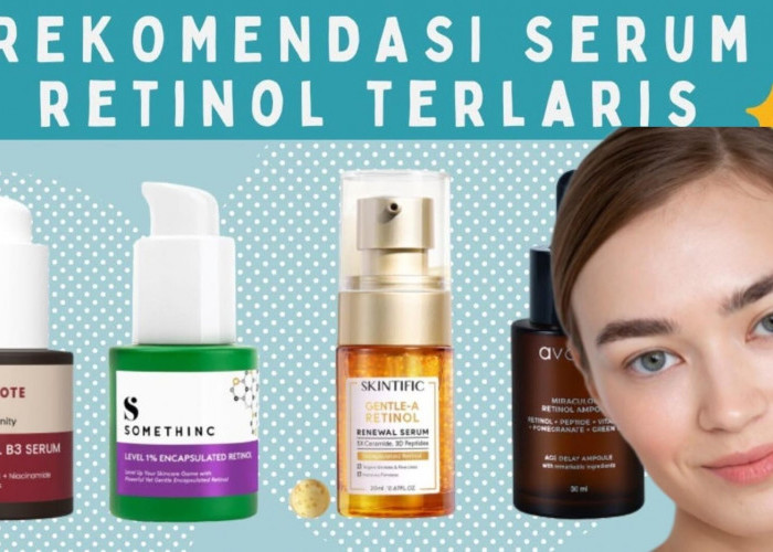 5 Serum Retinol Paling Dicari! Cocok untuk Pemula Efektif Jadi Anti Aging dan Atasi Jerawat Bikin Awet Muda