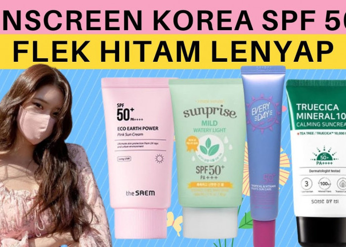 4 Sunscreen Korea untuk Mencerahkan Wajah, Rahasia Glowing Bebas Flek Hitam Dalam Sekali Usap