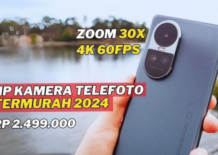 4 Rekomendasi HP Kamera Telephoto Terbaik 2024! Bidikan Jernih dan Tajam Meskipun Dari Jarak yang  Sangat Jauh