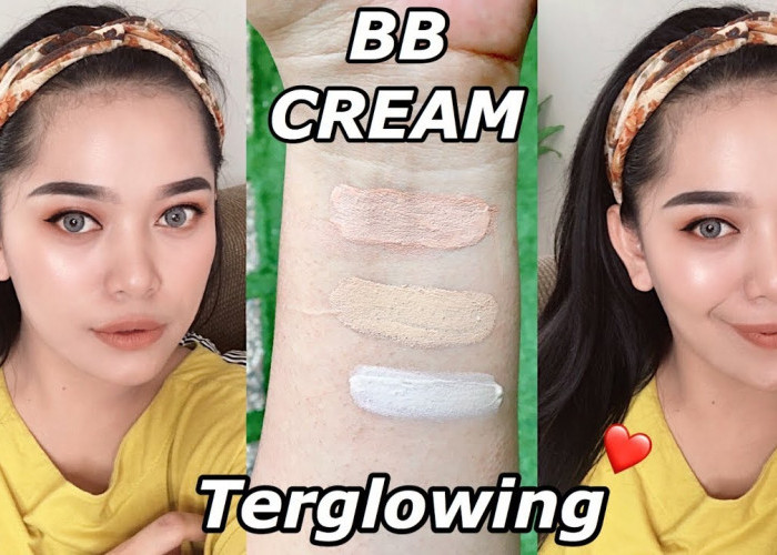 4 Merk BB Cream Glowing Bikin Wajah Putih Kinclong, Wajah Mulus dan Glowing Seharian Tanpa Makeup