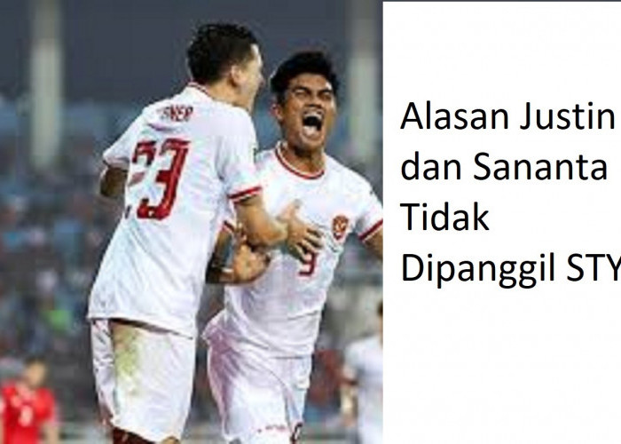 Alasan Justin dan Sananta Tidak Dipanggil STY di Laga VS Bahrain dan China, Kalah Saing?