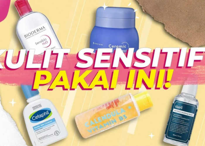 5 Merk Cleanser yang Cocok untuk Kulit Sensitif, Minimalisir Iritasi dan Sensasi Ketarik 