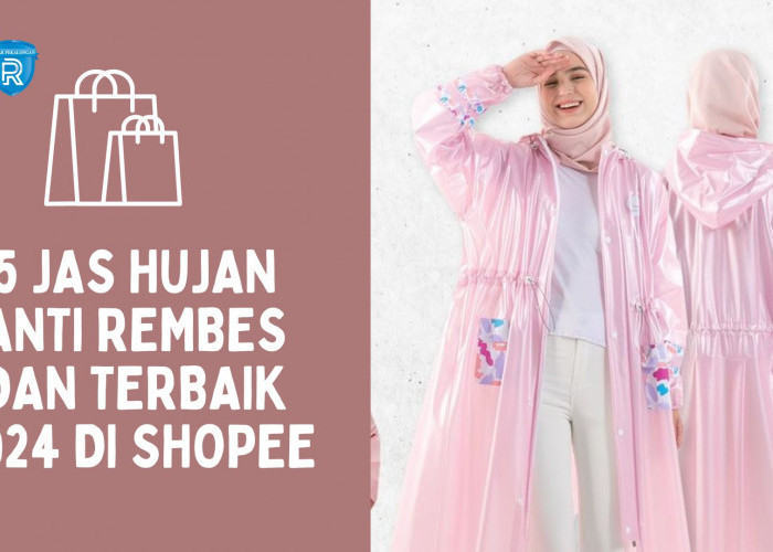 Persiapan Musim Hujan! Inilah 5 Rekomendasi Jas Hujan Anti Rembes dan Terbaik 2024 di Shopee