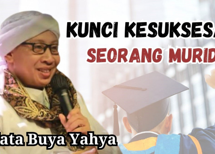 Buya Yahya Ajarkan 3 Kunci Kesuksesan Seorang Murid, Apa Saja Caranya? 