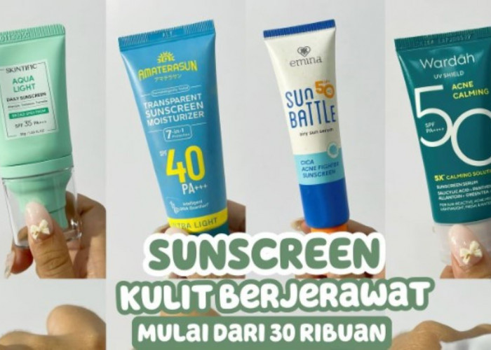 4 Rekomendasi Sunscreen Kulit Berjerawat Mulai dari 30 Ribuan, Gak Bikin Wajah Mengkilap Berlebih